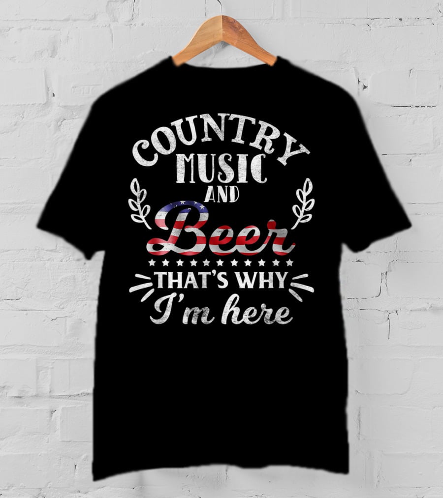 Country Music And Beer American Flag That's Why I'm Here T-Shirt