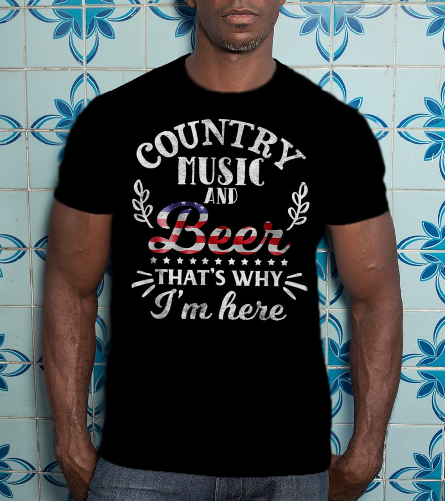 Country Music And Beer American Flag That's Why I'm Here T-Shirt