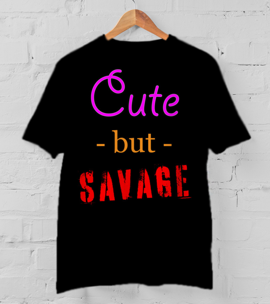 Cute But Savage A Funny Top For Edgy Humor T-Shirt
