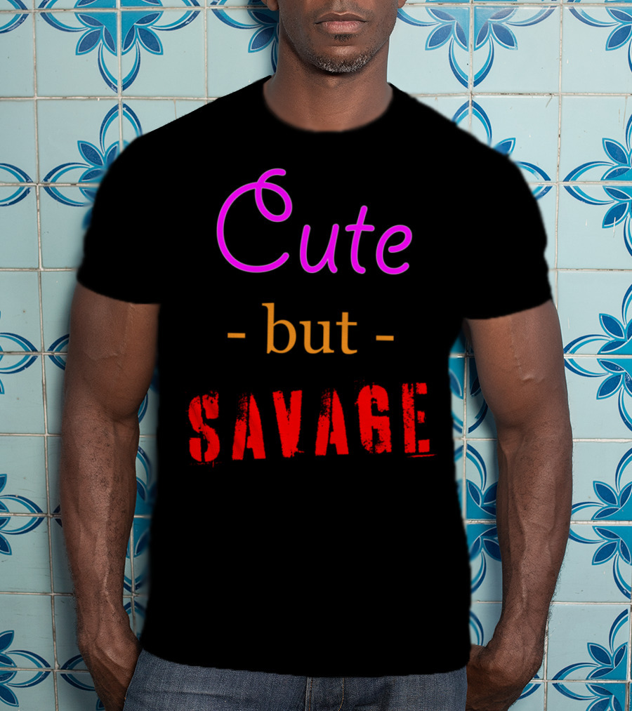 Cute But Savage A Funny Top For Edgy Humor T-Shirt