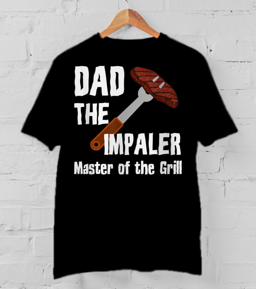 Dad The Impaler Master Of The Grill Steak BBQ Funny Dad T-Shirt