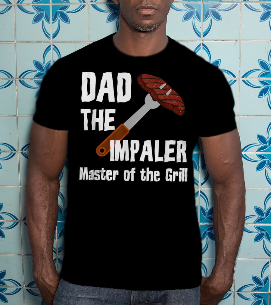 Dad The Impaler Master Of The Grill Steak BBQ Funny Dad T-Shirt