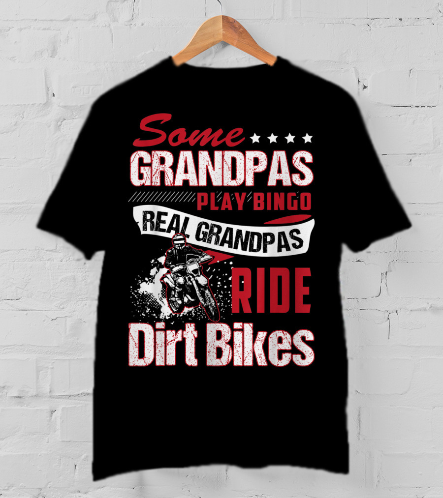 Some Grandpas Play Bingo Real Grandpas Ride Dirt Bikes T-Shirt