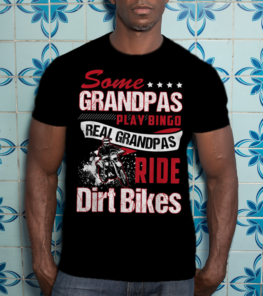 Some Grandpas Play Bingo Real Grandpas Ride Dirt Bikes T-Shirt