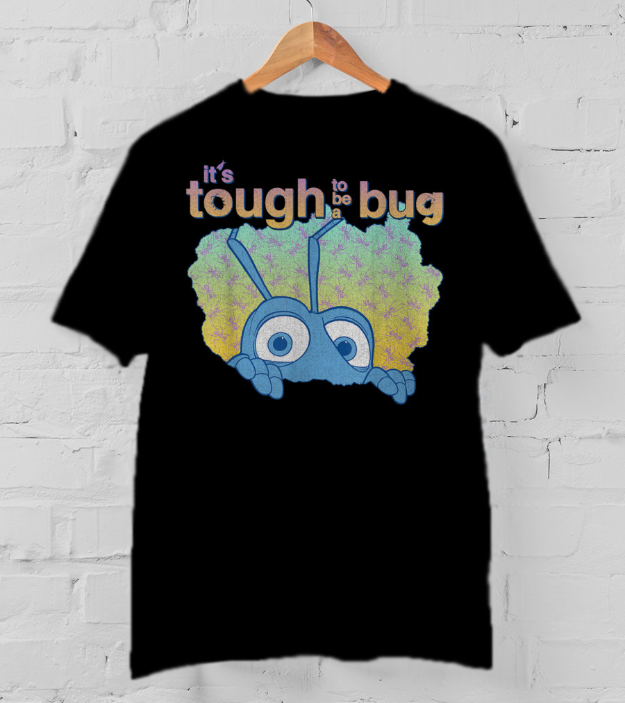 It's Tough To Be A Bug Disney Pixar Bug's Life T-Shirt