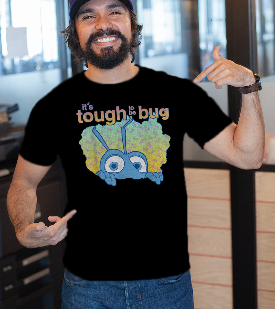 It's Tough To Be A Bug Disney Pixar Bug's Life T-Shirt