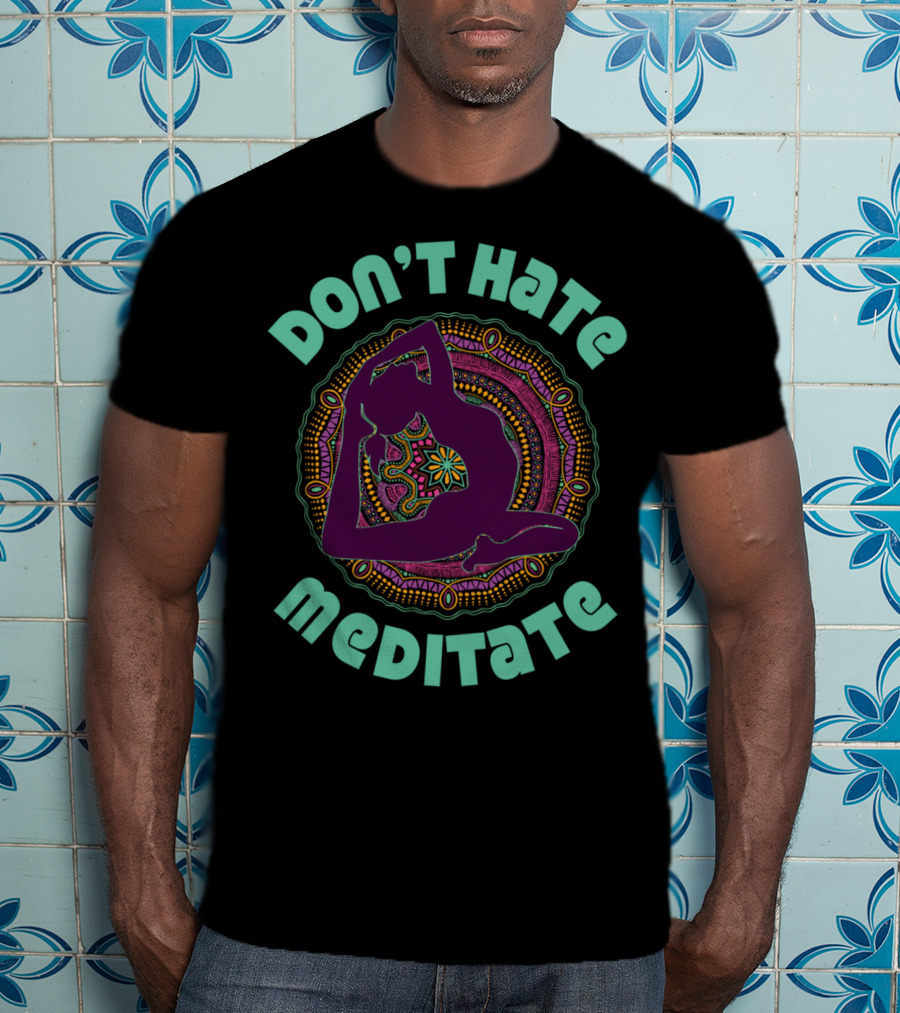 Don't Hate Meditate Yoga Meditation Mandala Inhale T-Shirt