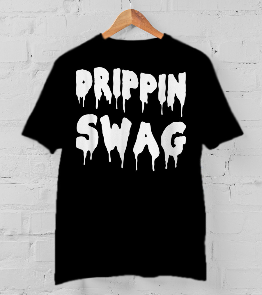 Drippin Swag For Hip Hop Lovers Rap Dripping T-Shirt