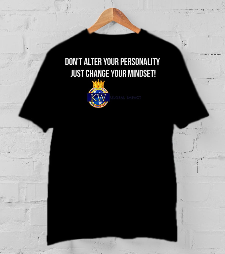 Don't Alter Your Personality Just Change Your Mindset Kwglobalimpact T-Shirt