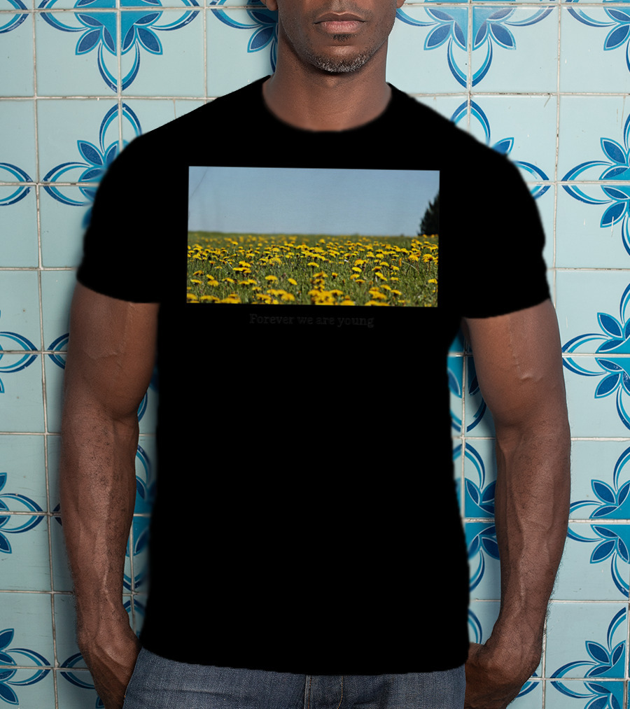 Field Of Dandelions Forever We Are Young T-Shirt