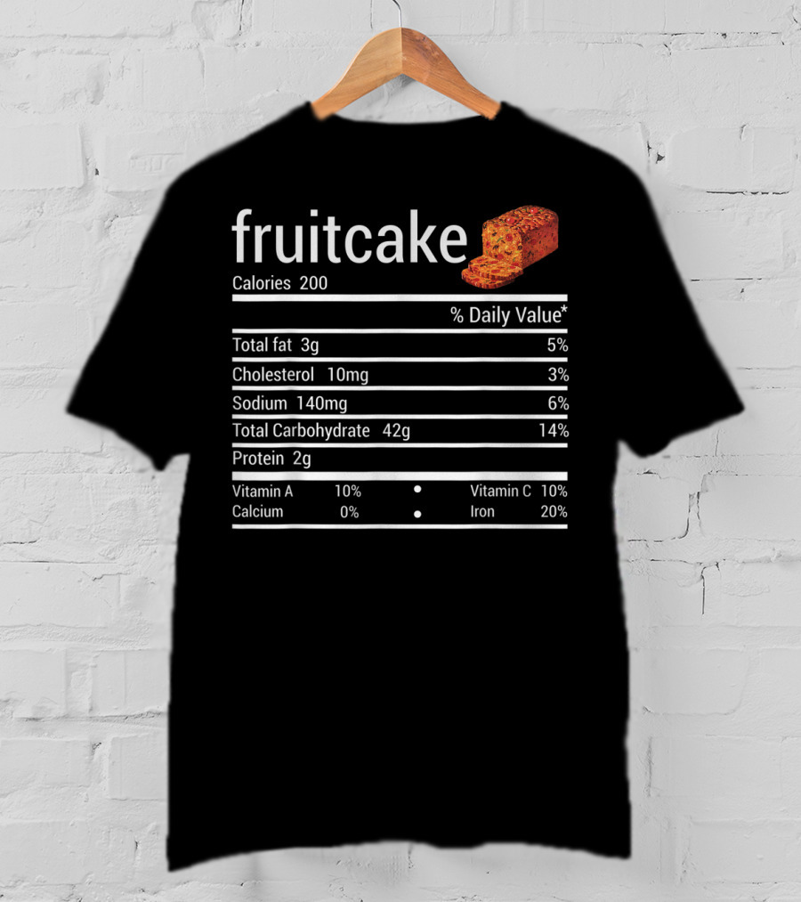 Fruitcake Nutrition Facts Calories Total Fat Cholesterol Sodium Carbohydrate Protein Vitamin Thanksgiving Food T-Shirt