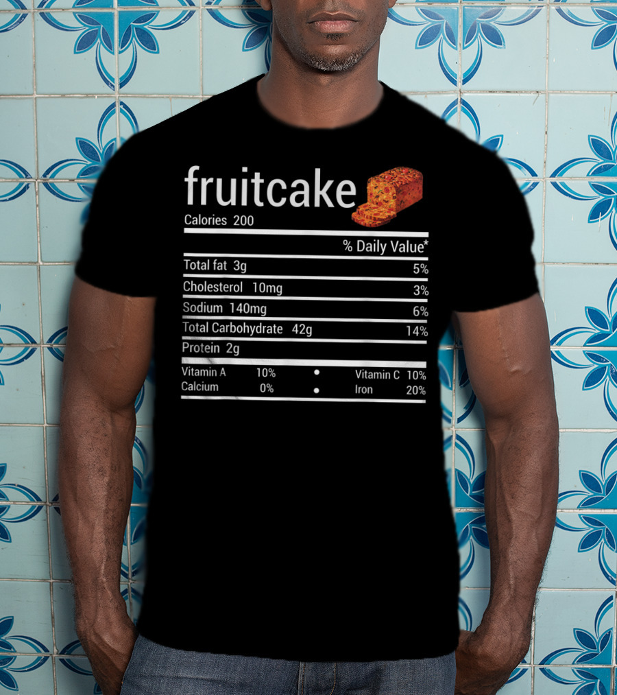 Fruitcake Nutrition Facts Calories Total Fat Cholesterol Sodium Carbohydrate Protein Vitamin Thanksgiving Food T-Shirt