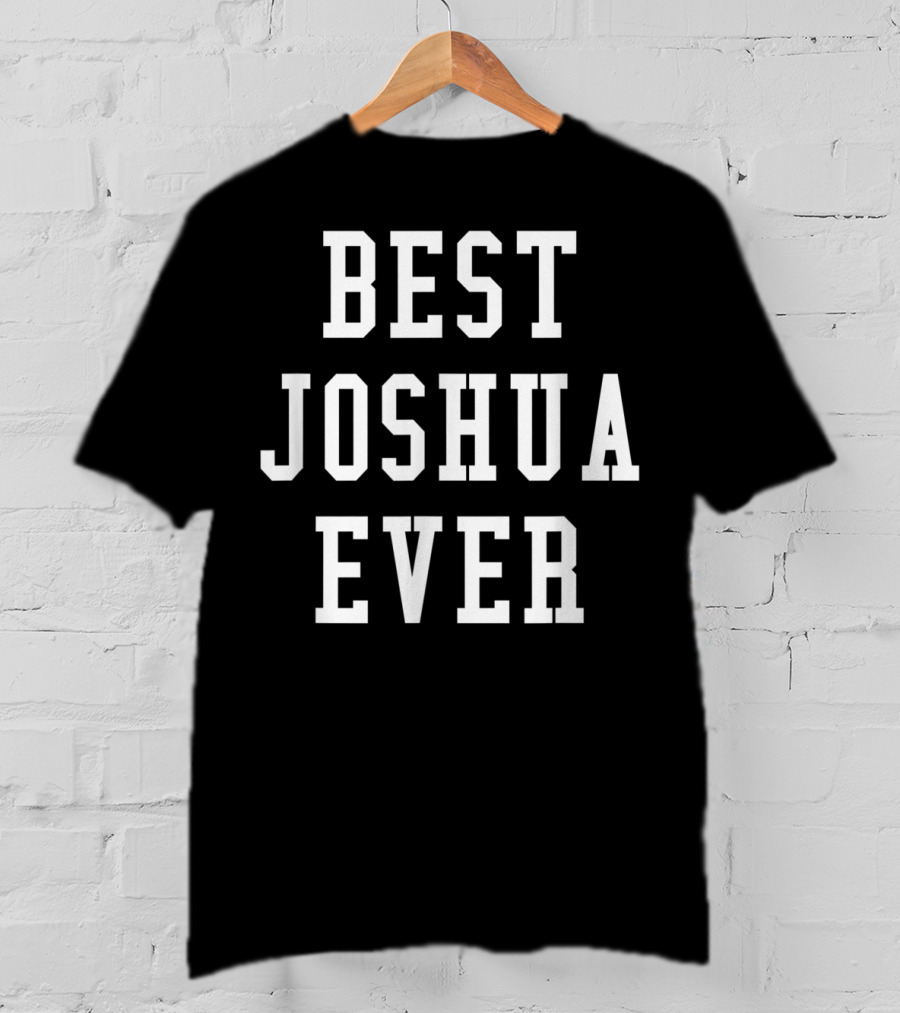 Best Joshua Ever Personalized Fun Cool T-Shirt
