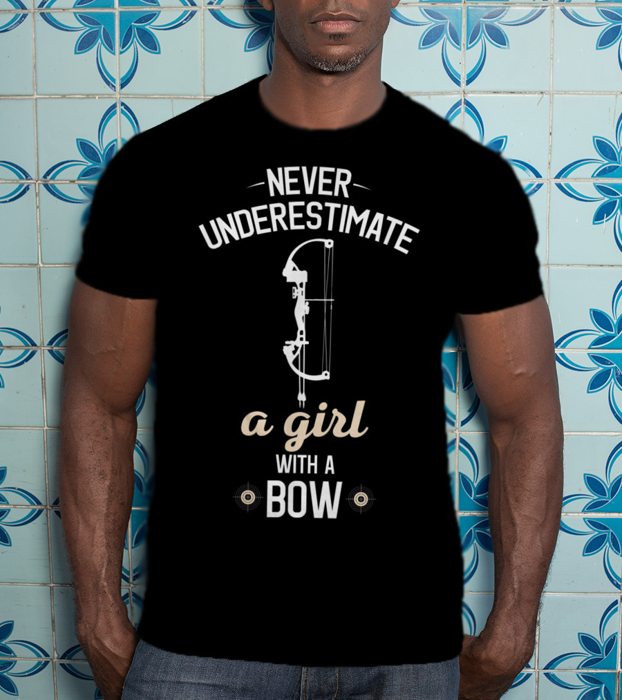 Never Underestimate A Girl With A Bow Archery T-Shirt