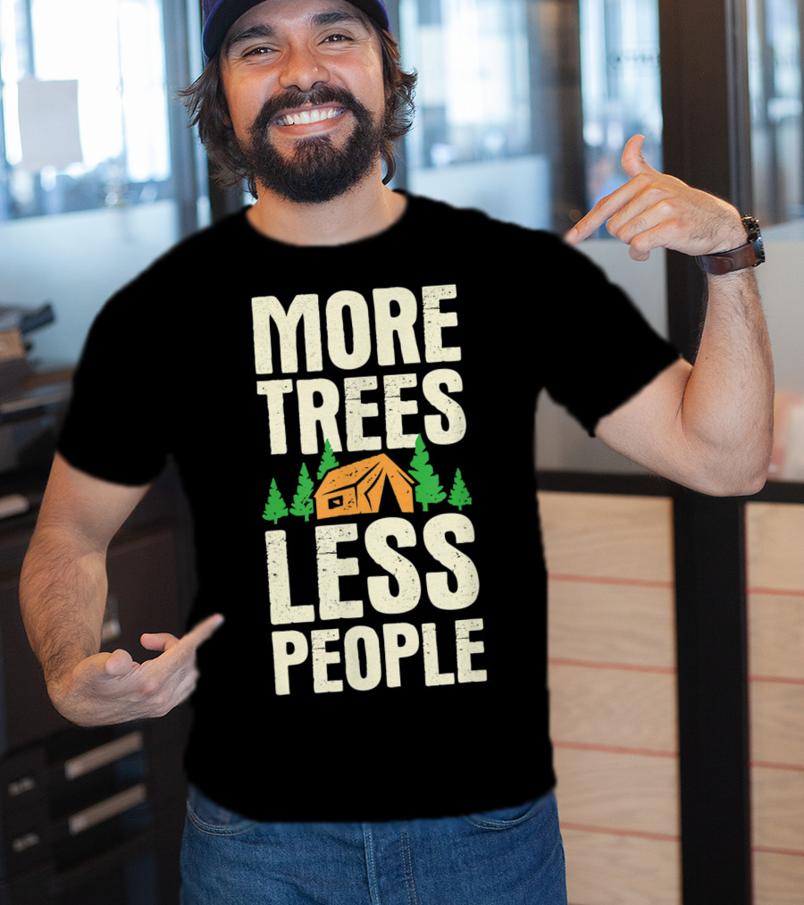 More Trees Less People Funny Camping Tent Outdoors Nature T-Shirt
