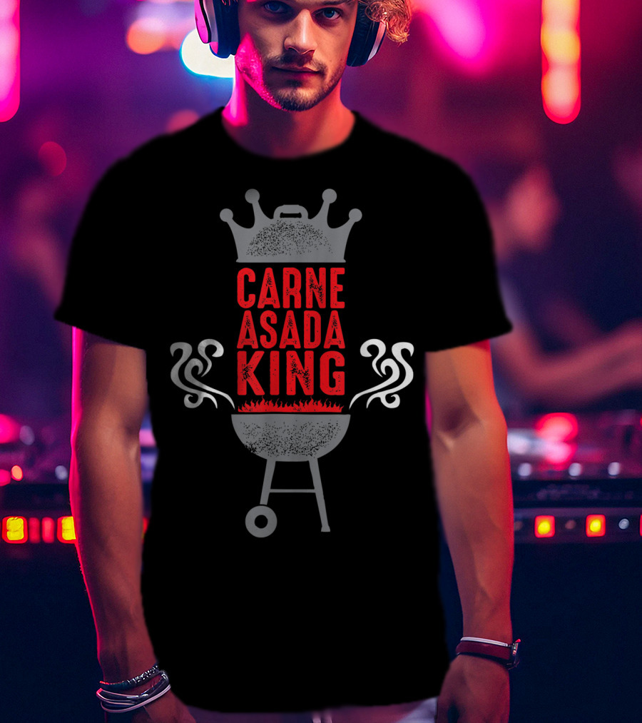 Carne Asada King BBQ Chicano Grill Funny T-Shirt