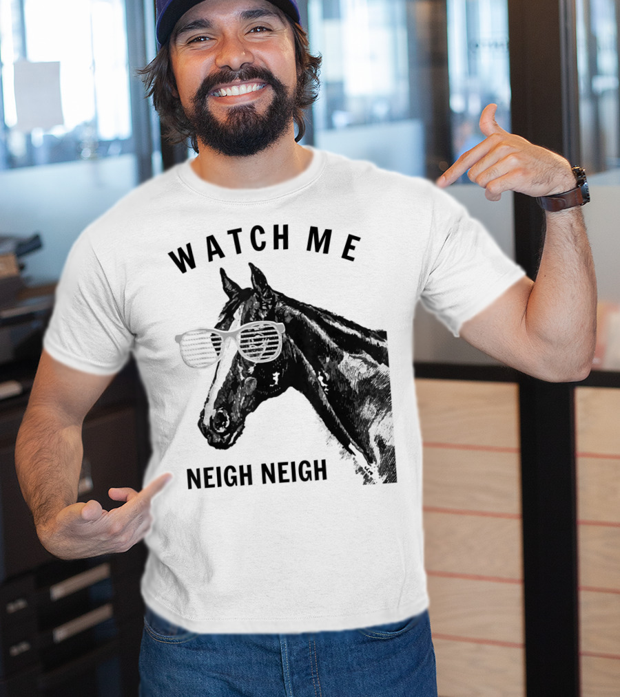 Watch Me Neigh Neigh Funny Race Horse Sunglasses T-Shirt