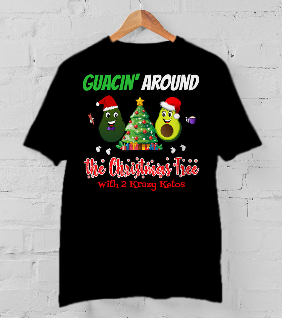 Guacin' Around The Christmas Tree With 2 Krazy Ketos T-Shirt