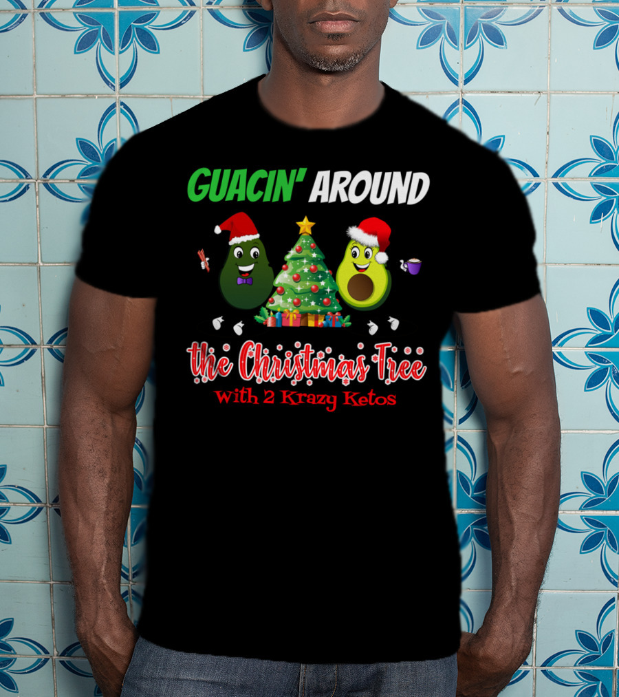 Guacin' Around The Christmas Tree With 2 Krazy Ketos T-Shirt