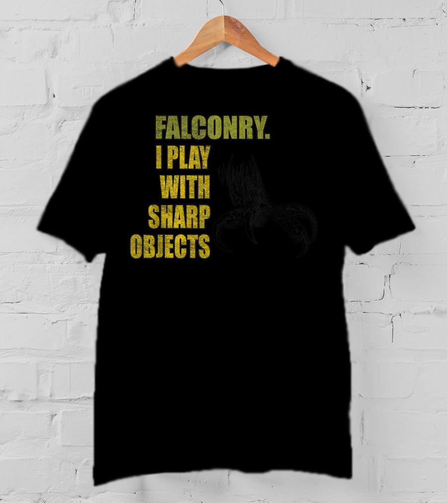 Falconry I Play With Sharp Objects Claw T-Shirt