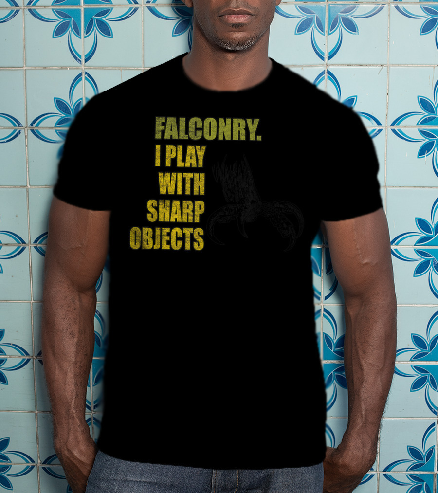 Falconry I Play With Sharp Objects Claw T-Shirt