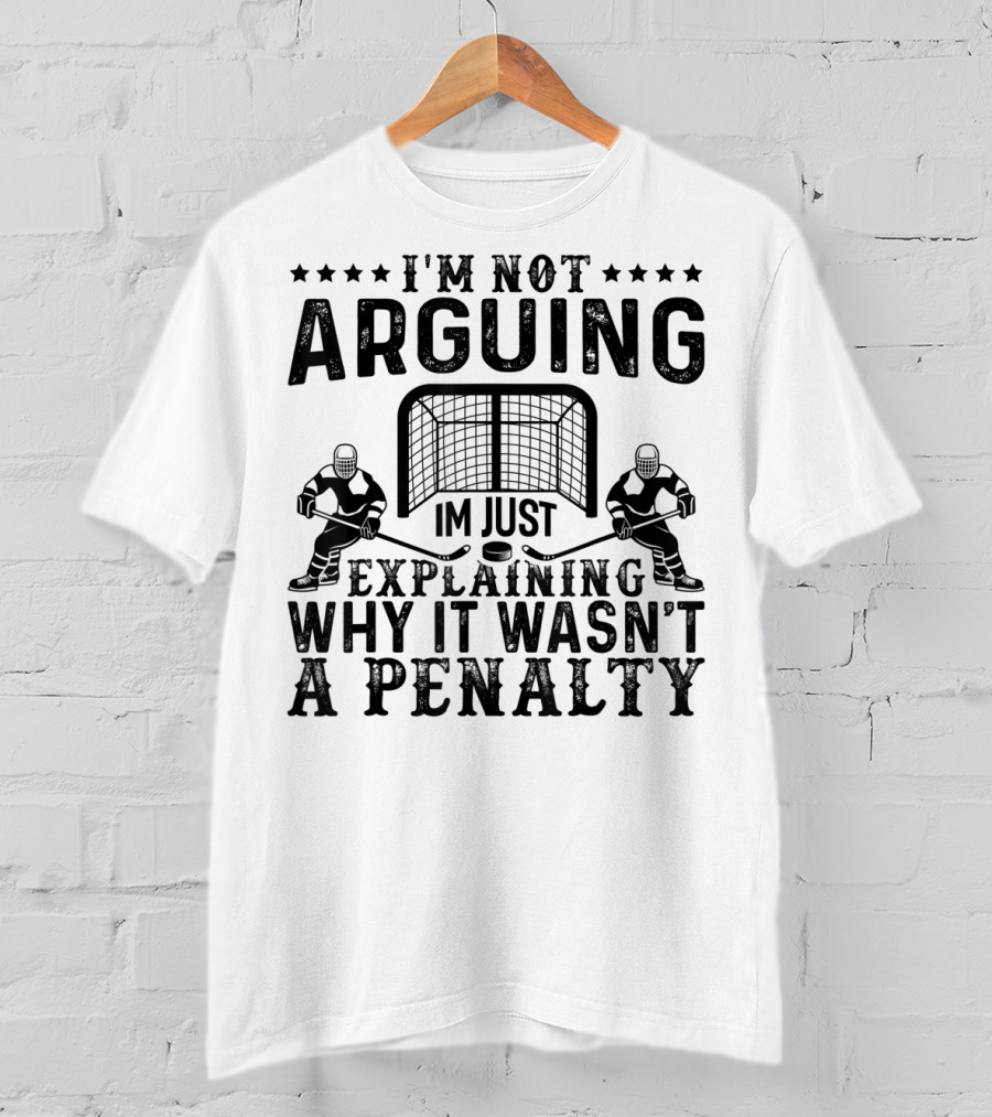 I'm Not Arguing I'm Just Explaining Why It Wasn't A Penalty T-Shirt