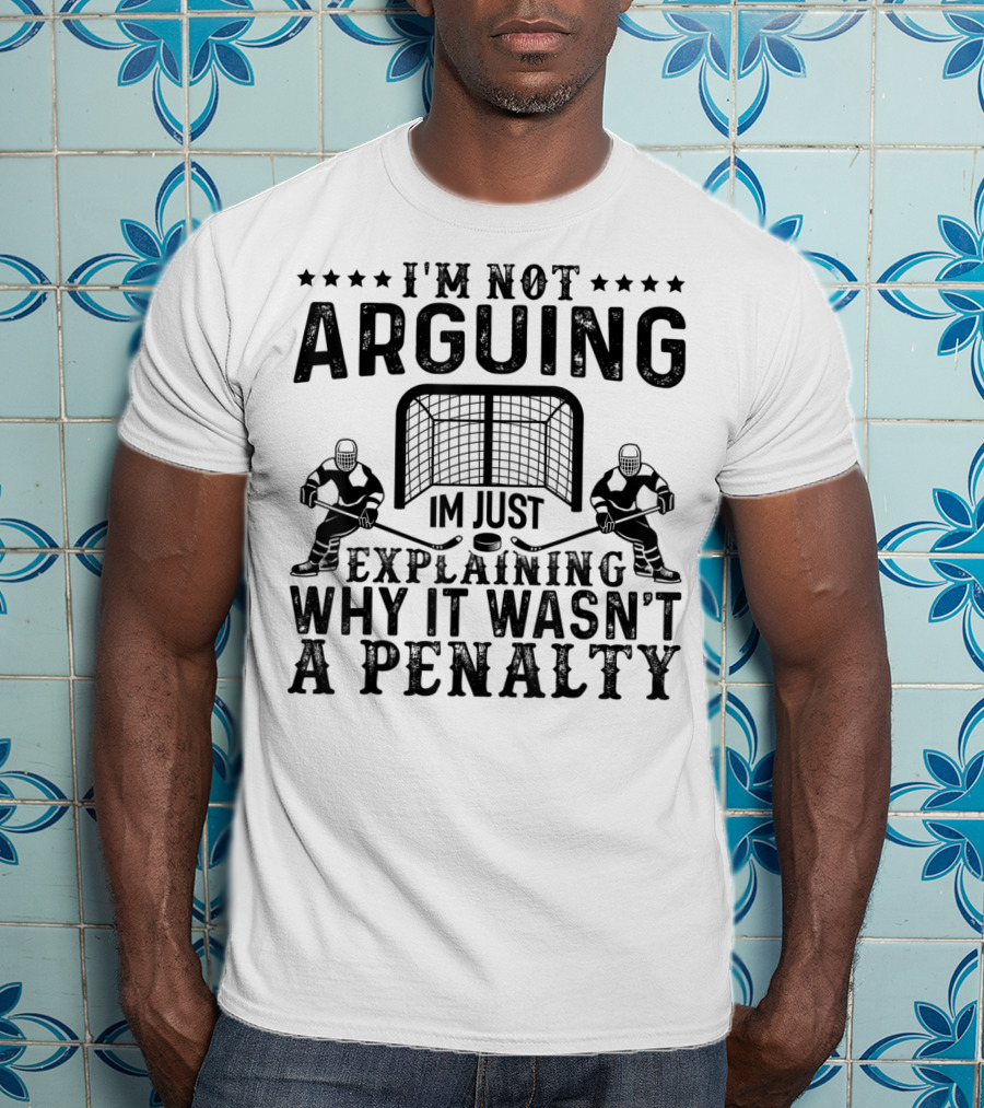 I'm Not Arguing I'm Just Explaining Why It Wasn't A Penalty T-Shirt
