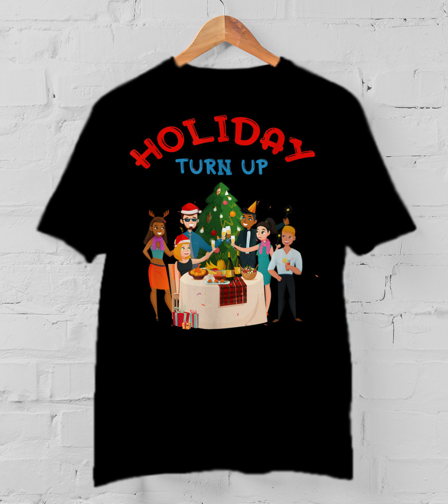 HOLIDAY TURN UP Festive Party Celebration Christmas Tree Gathering T-Shirt