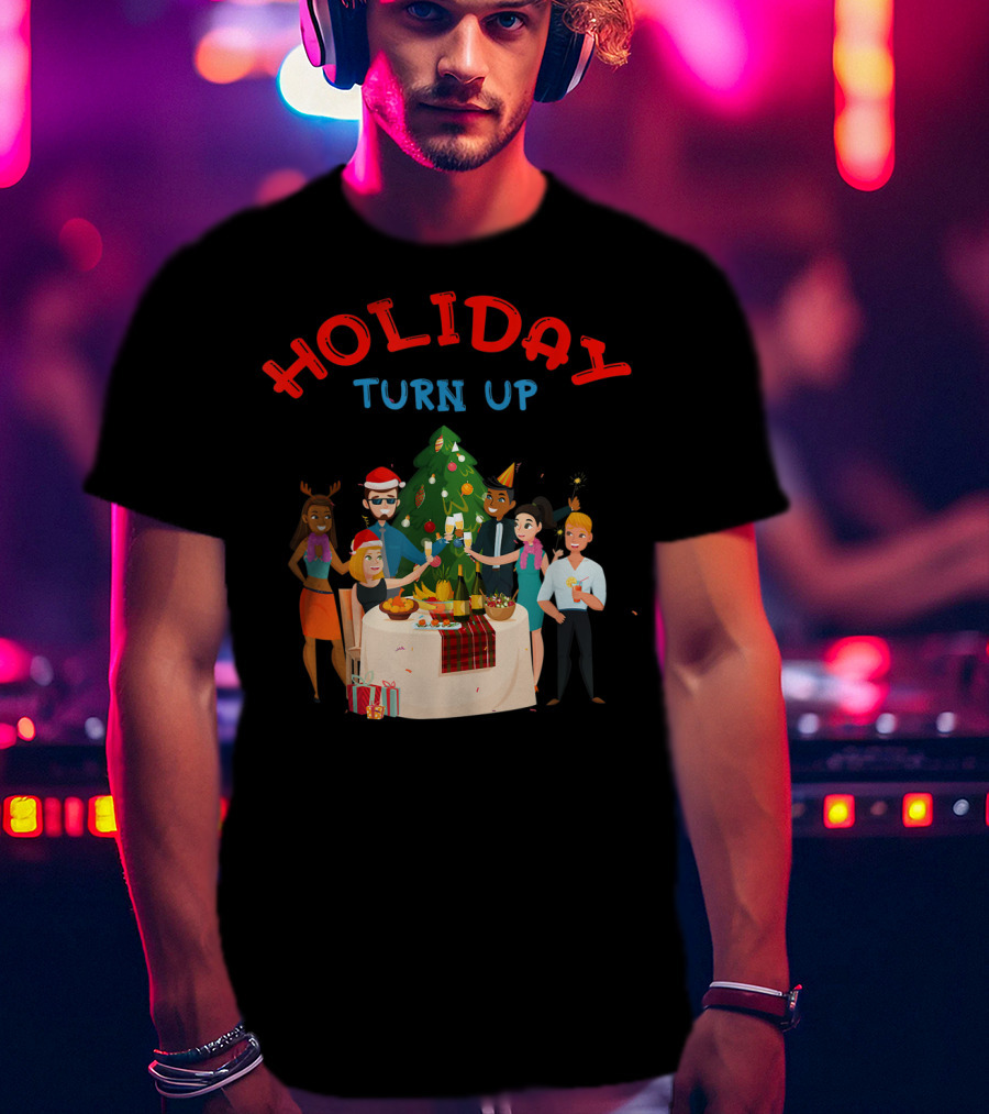 HOLIDAY TURN UP Festive Party Celebration Christmas Tree Gathering T-Shirt