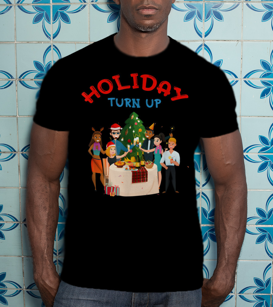HOLIDAY TURN UP Festive Party Celebration Christmas Tree Gathering T-Shirt