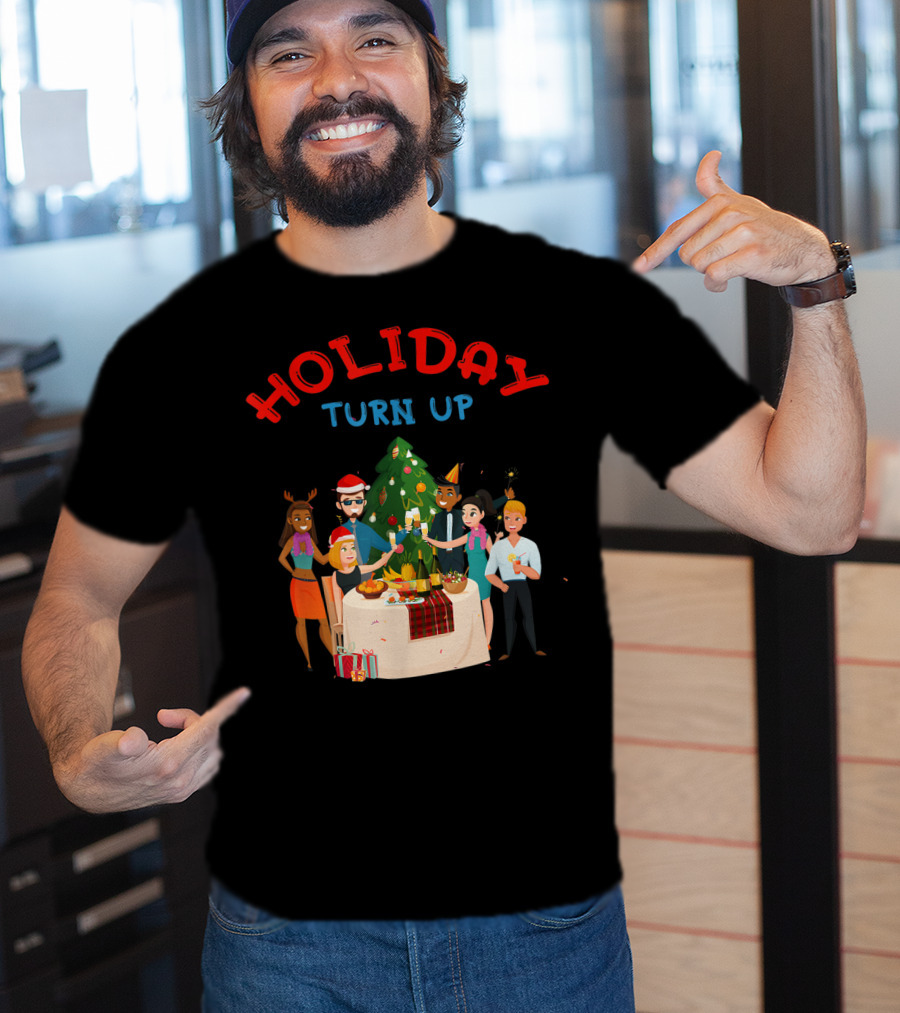 HOLIDAY TURN UP Festive Party Celebration Christmas Tree Gathering T-Shirt