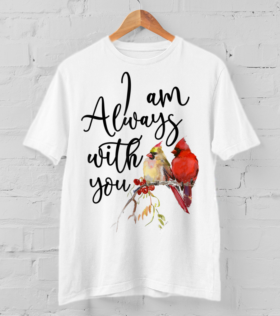 I Am Always With You Cardinal Bird Pair On Branch T-Shirt