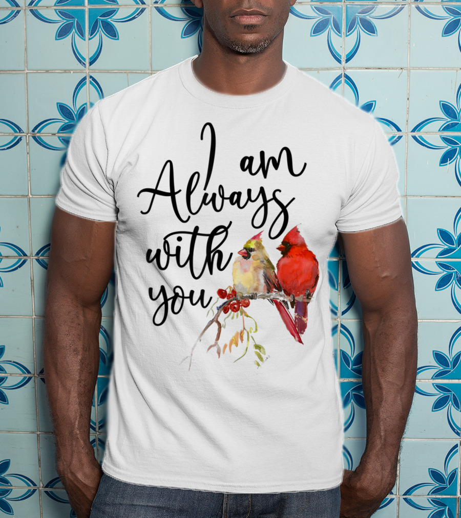 I Am Always With You Cardinal Bird Pair On Branch T-Shirt