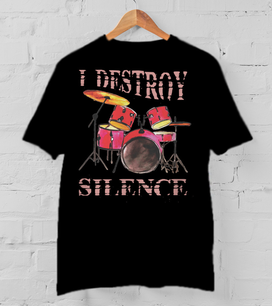 I Destroy Silence Drum Percussion Funny T-Shirt