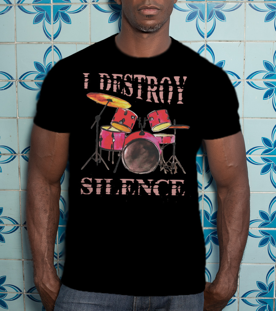 I Destroy Silence Drum Percussion Funny T-Shirt