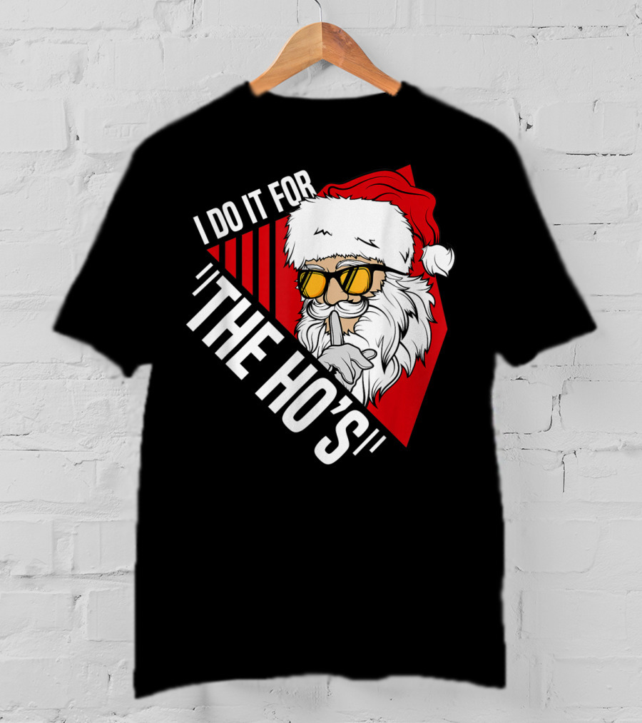 I Do It For The Ho's Funny Santa Holiday Humor T-Shirt