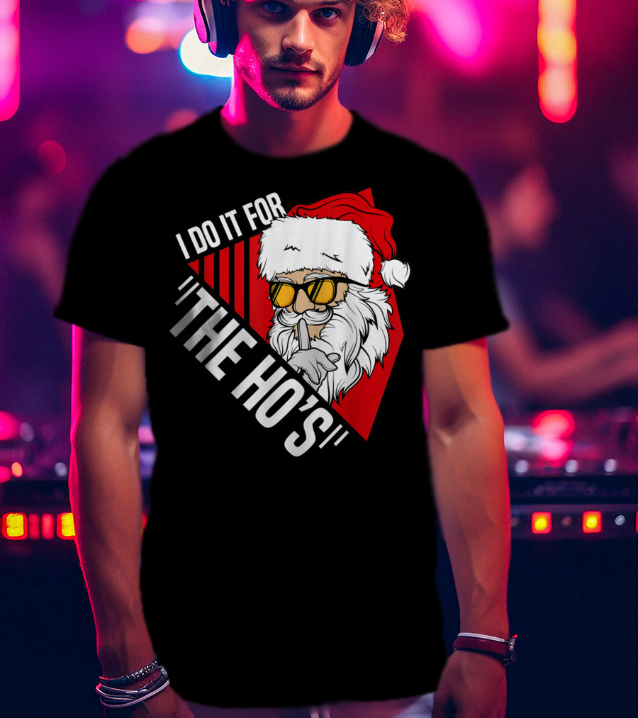 I Do It For The Ho's Funny Santa Holiday Humor T-Shirt
