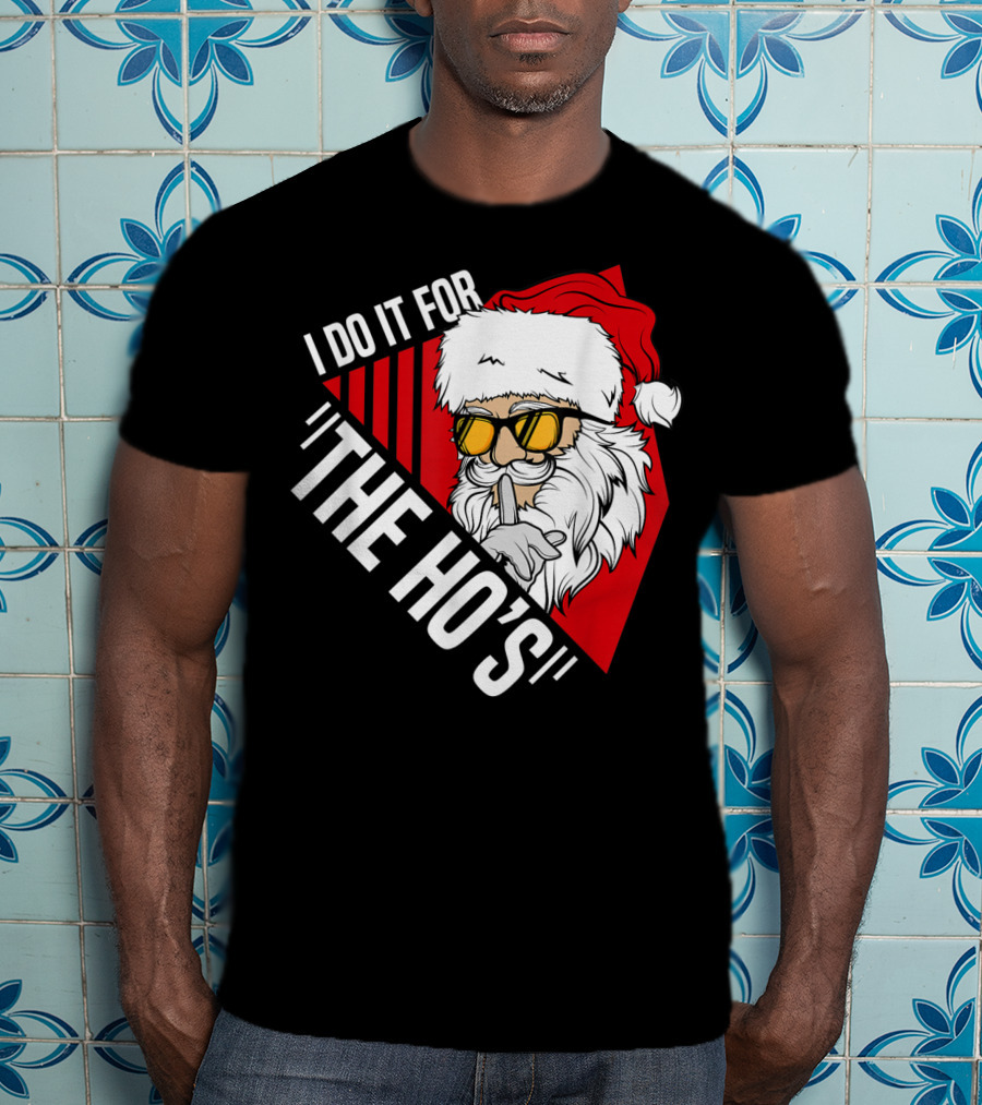 I Do It For The Ho's Funny Santa Holiday Humor T-Shirt