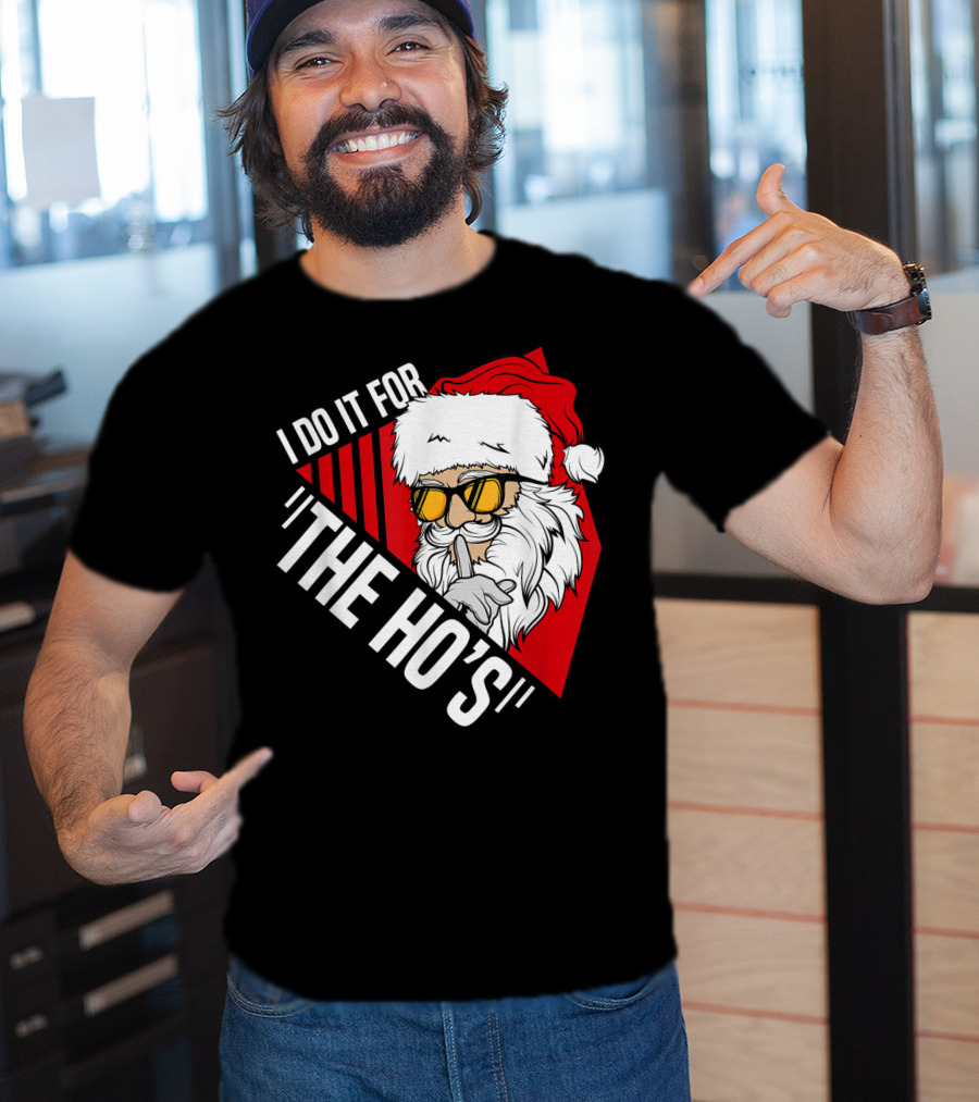 I Do It For The Ho's Funny Santa Holiday Humor T-Shirt