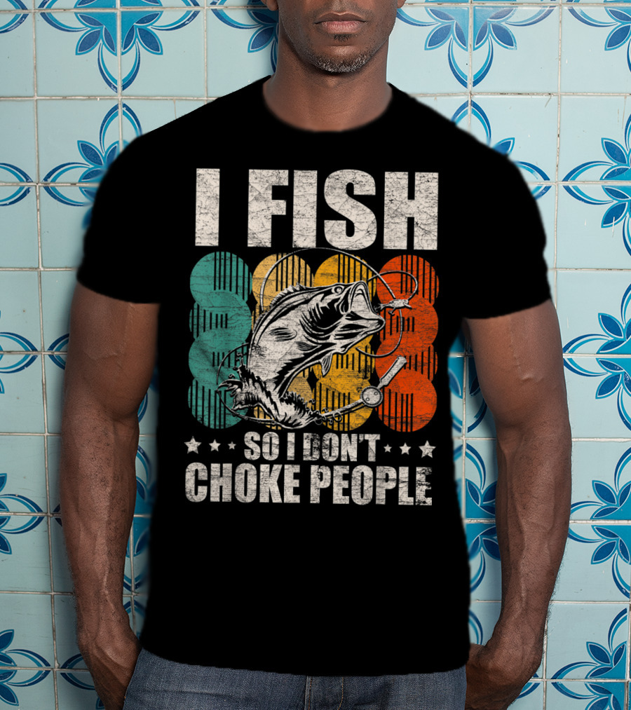 I Fish So I Don't Choke People Funny Bass Retro Bass Angler Humor T-Shirt