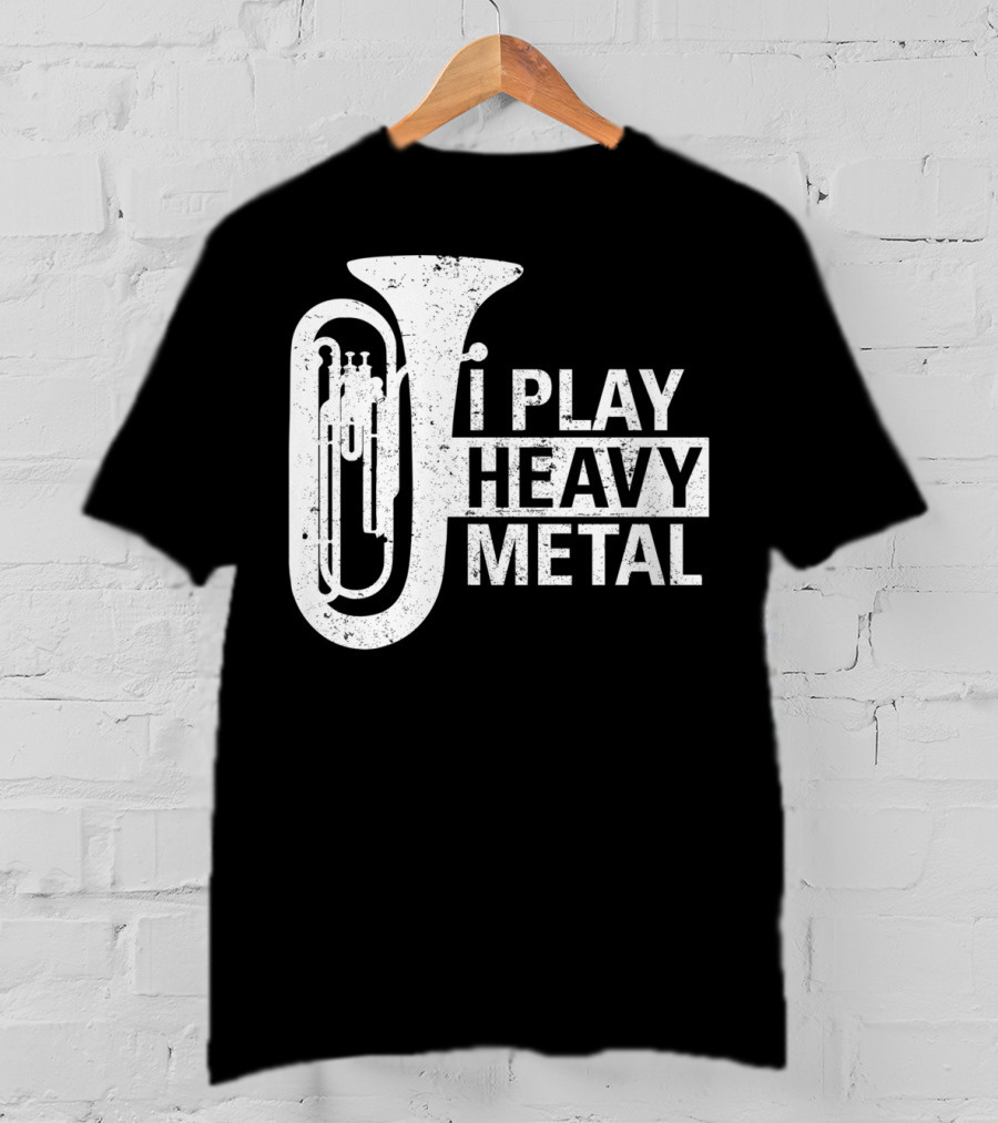 I Play Heavy Metal Tuba Marching Band Humor T-Shirt