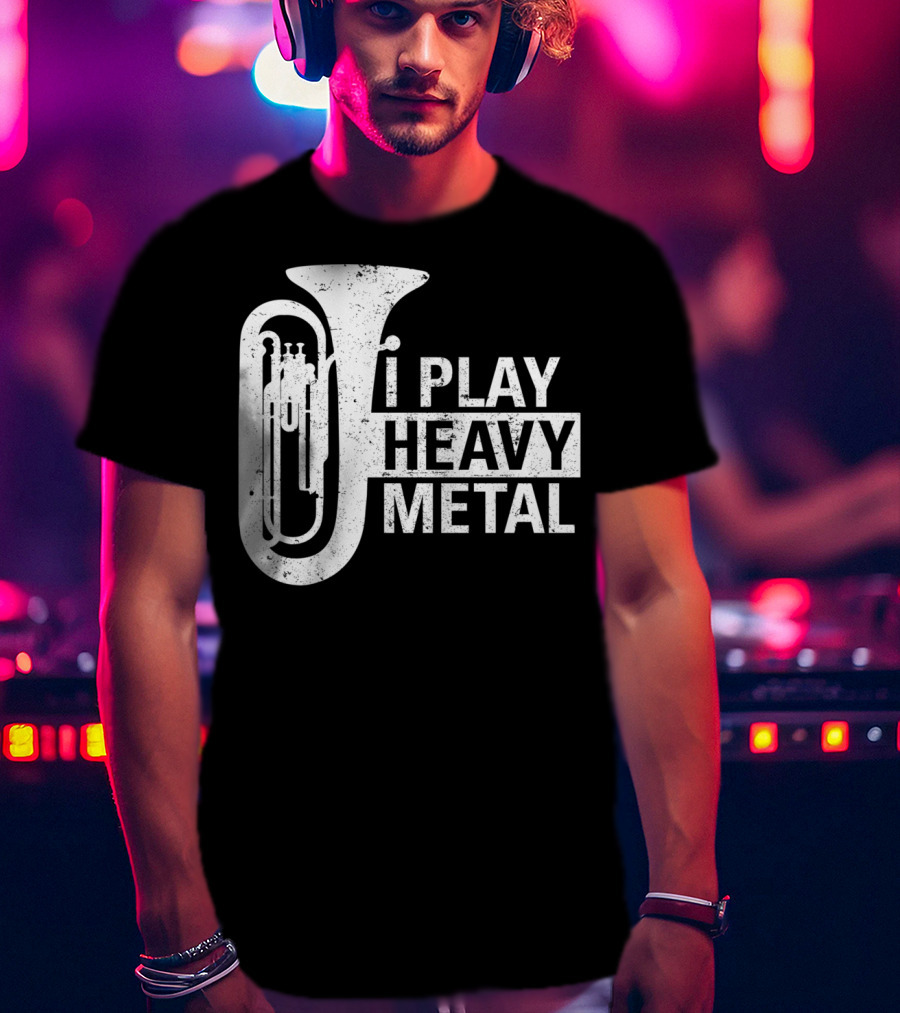 I Play Heavy Metal Tuba Marching Band Humor T-Shirt