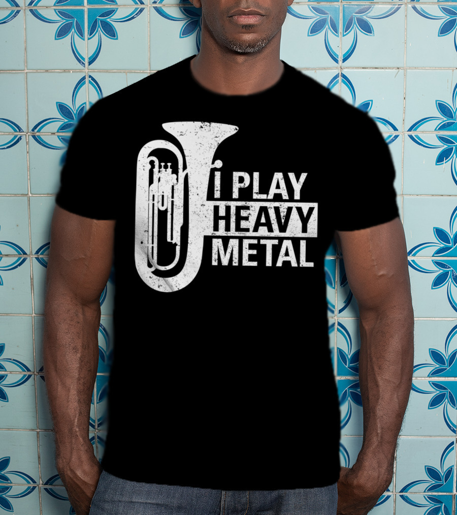 I Play Heavy Metal Tuba Marching Band Humor T-Shirt