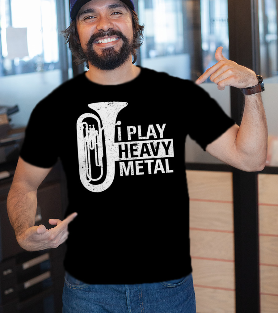 I Play Heavy Metal Tuba Marching Band Humor T-Shirt