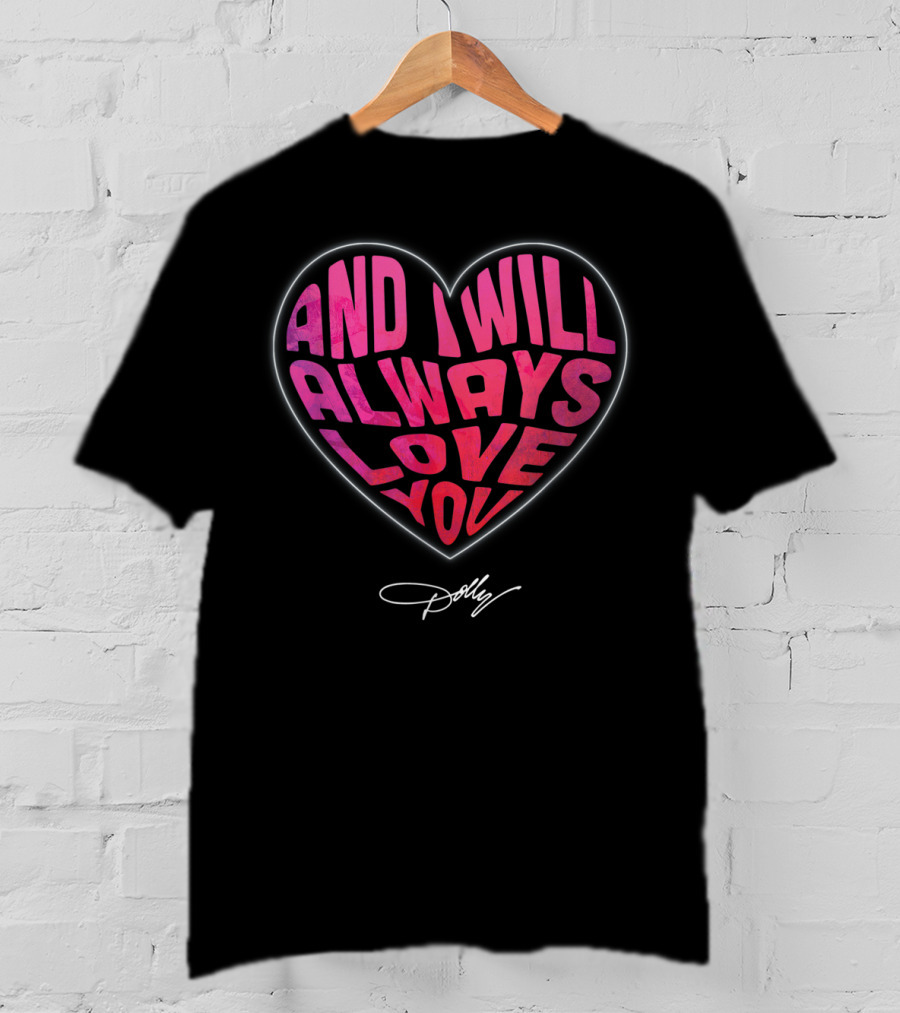 And I Will Always Love You Heart Dolly T-Shirt