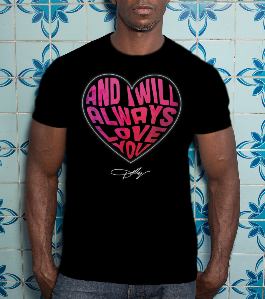 And I Will Always Love You Heart Dolly T-Shirt