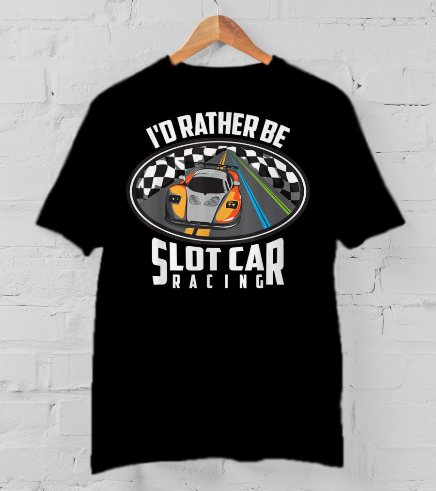 I'd Rather Be Slot Car Racing Checkered Track Cute Race Autos T-Shirt