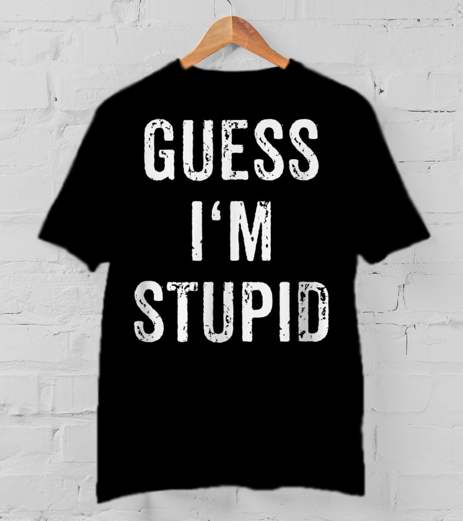 Guess I'm Stupid Couple Best Friend Part 2 T-Shirt