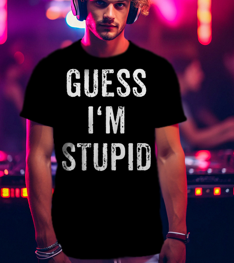 Guess I'm Stupid Couple Best Friend Part 2 T-Shirt