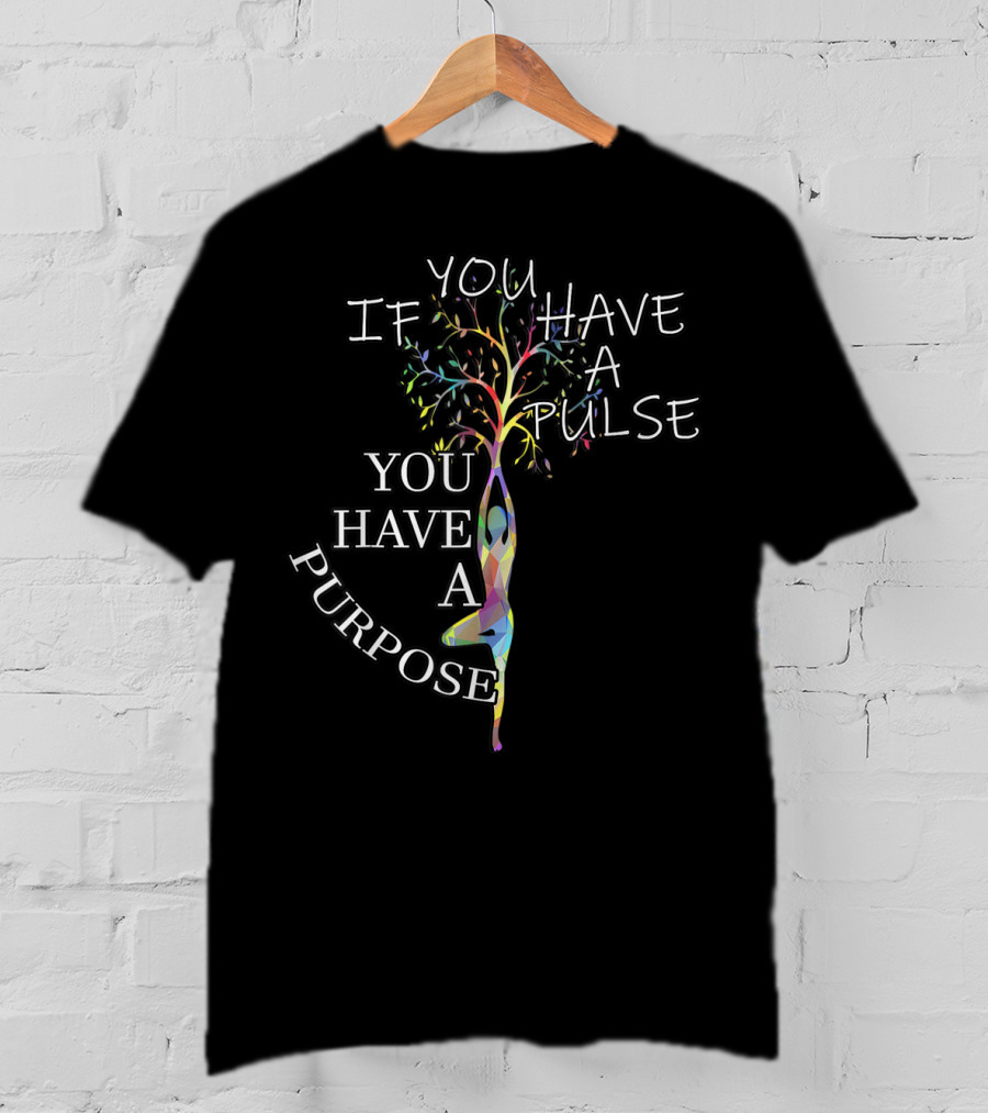 If You Have A Pulse You Have A Purpose Motivational Yoga Tree Pose T-Shirt